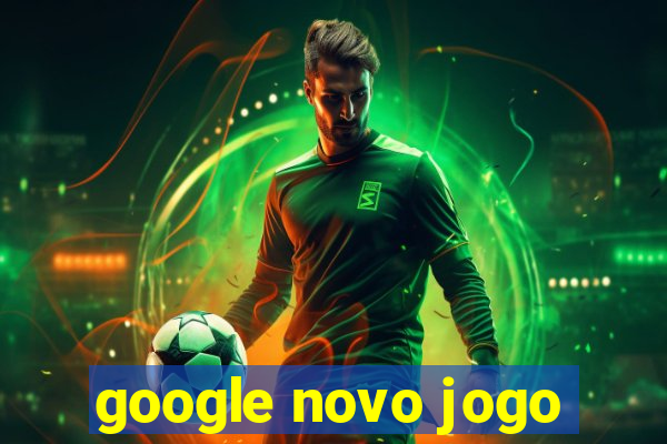 google novo jogo